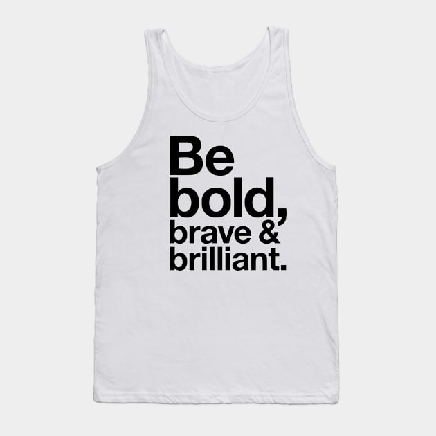 Be Bold brave and brilliant quote Tank Top by styleandlife